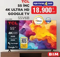 TCL 55V6B 55 inç 4K Ultra Google TV Akıllı Televizyon TCL 55V6B 55 inç 4K Ultra Google TV Akıllı Televizyon - BİM'de 18.900,00 TL